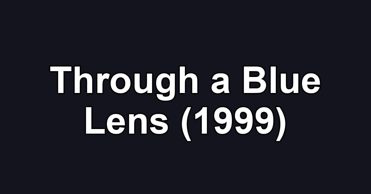 Through a Blue Lens (1999)