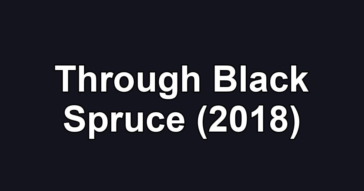 Through Black Spruce (2018)