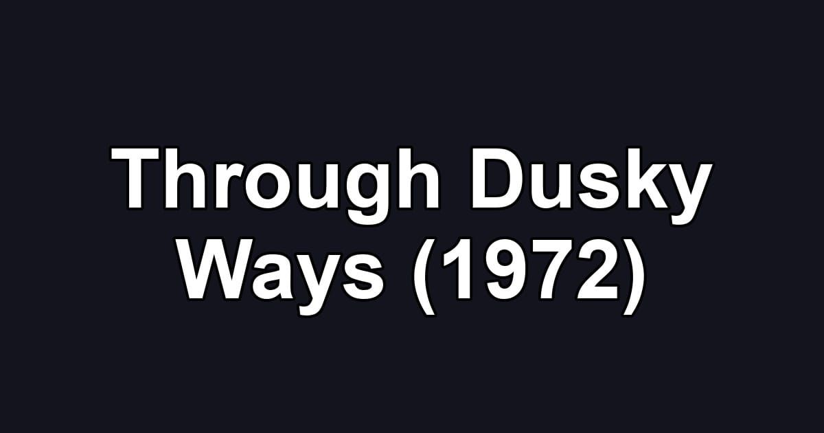 Through Dusky Ways (1972)