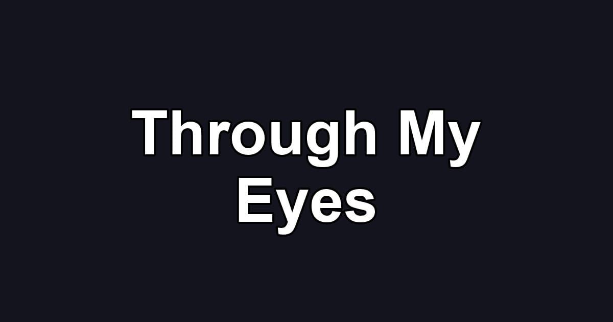 Through My Eyes