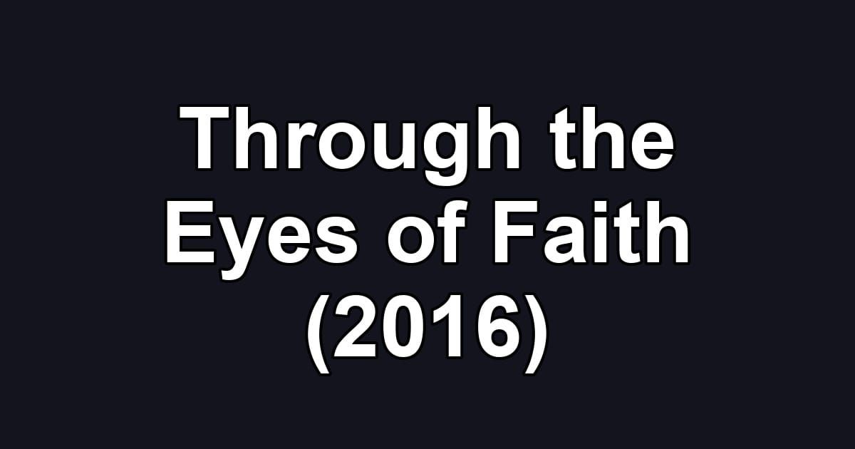 Through the Eyes of Faith (2016)