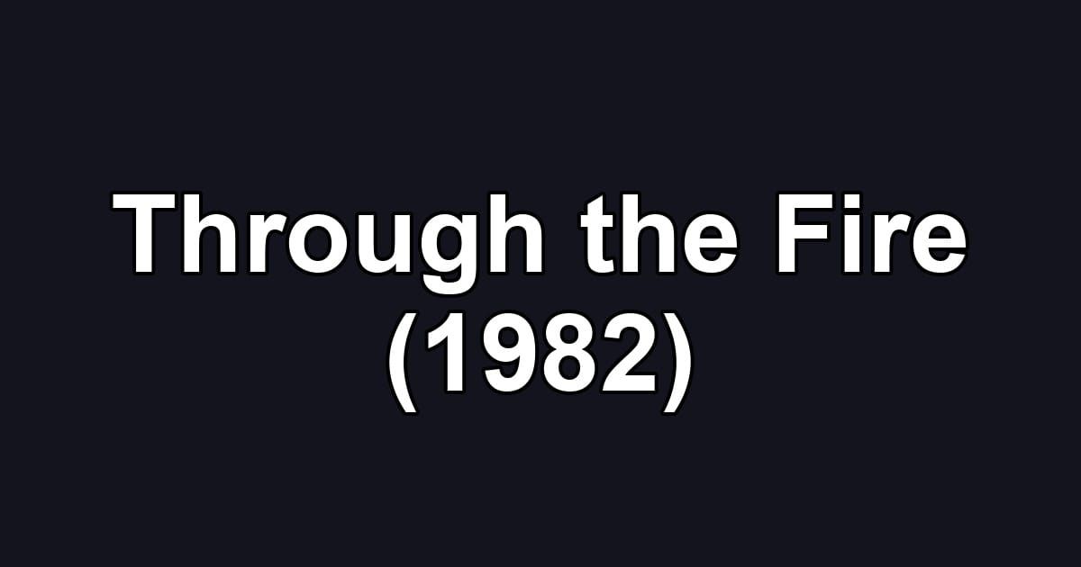 Through the Fire (1982)