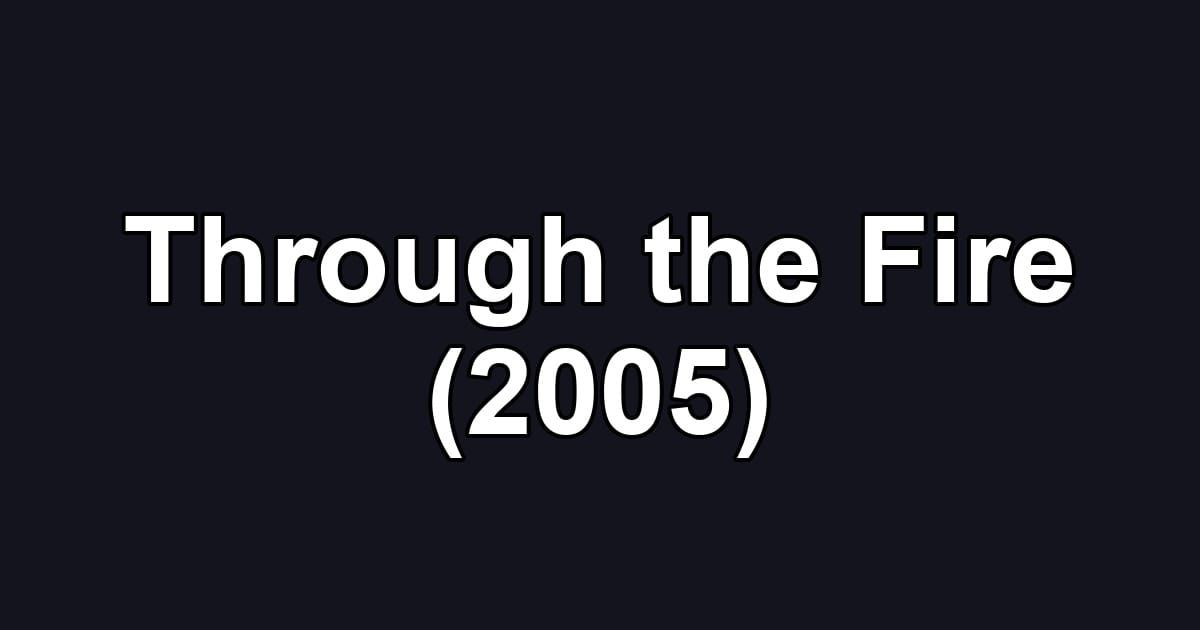 Through the Fire (2005)