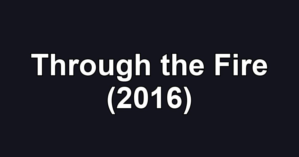 Through the Fire (2016)