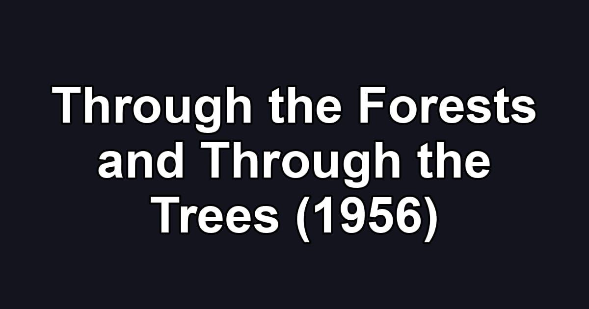 Through the Forests and Through the Trees (1956)