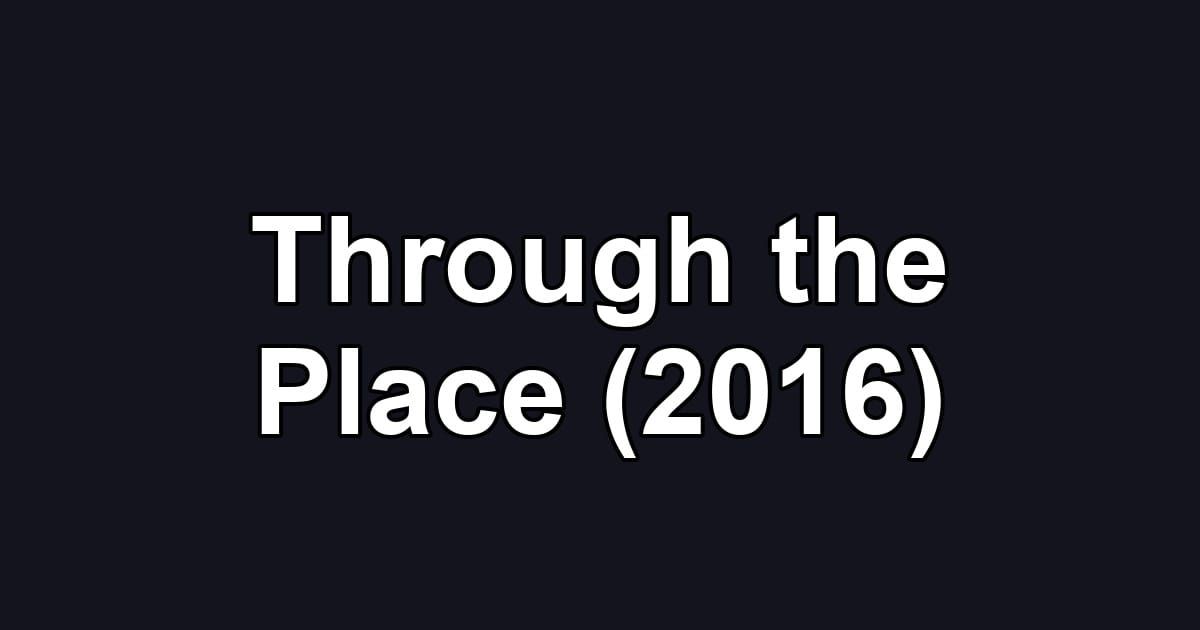 Through the Place (2016)