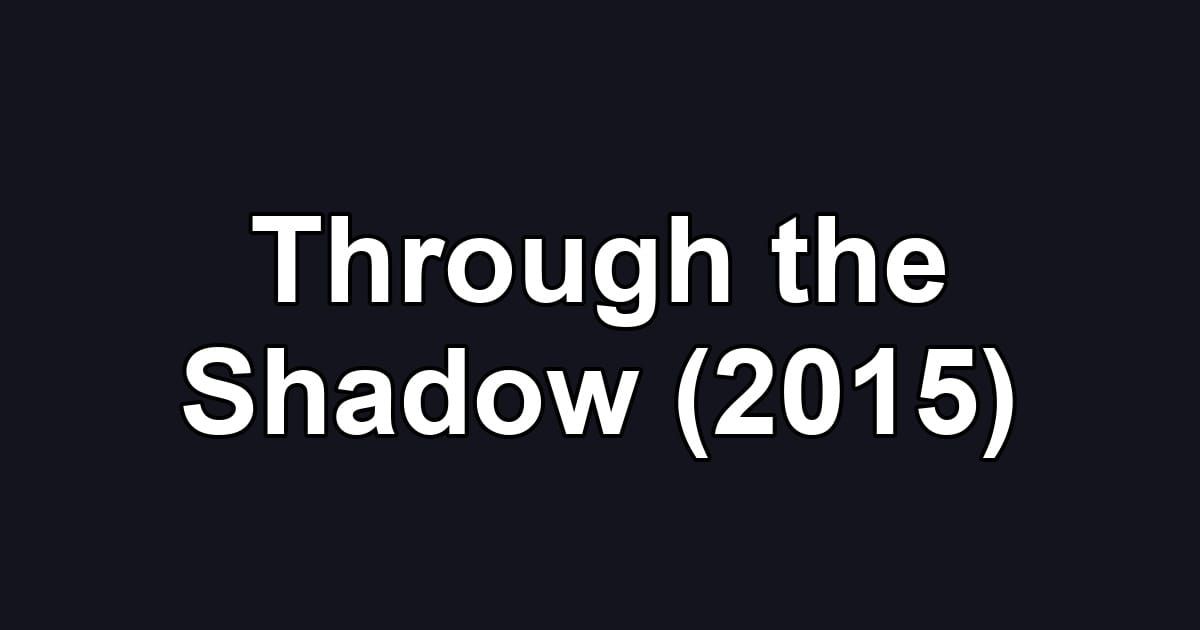 Through the Shadow (2015)