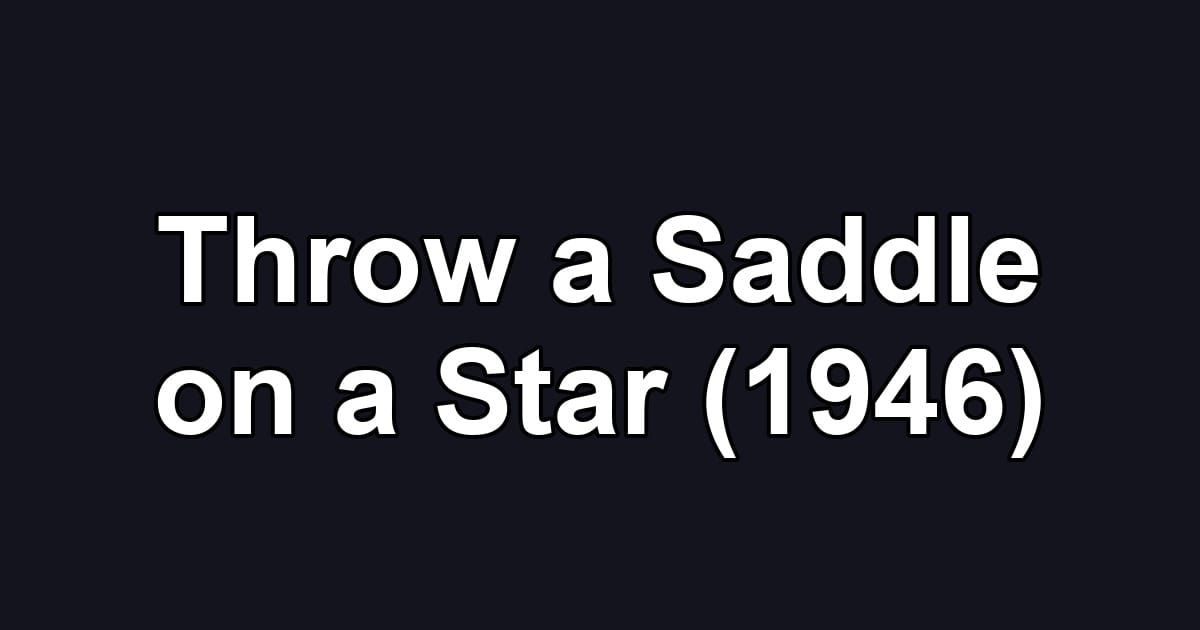 Throw a Saddle on a Star (1946)