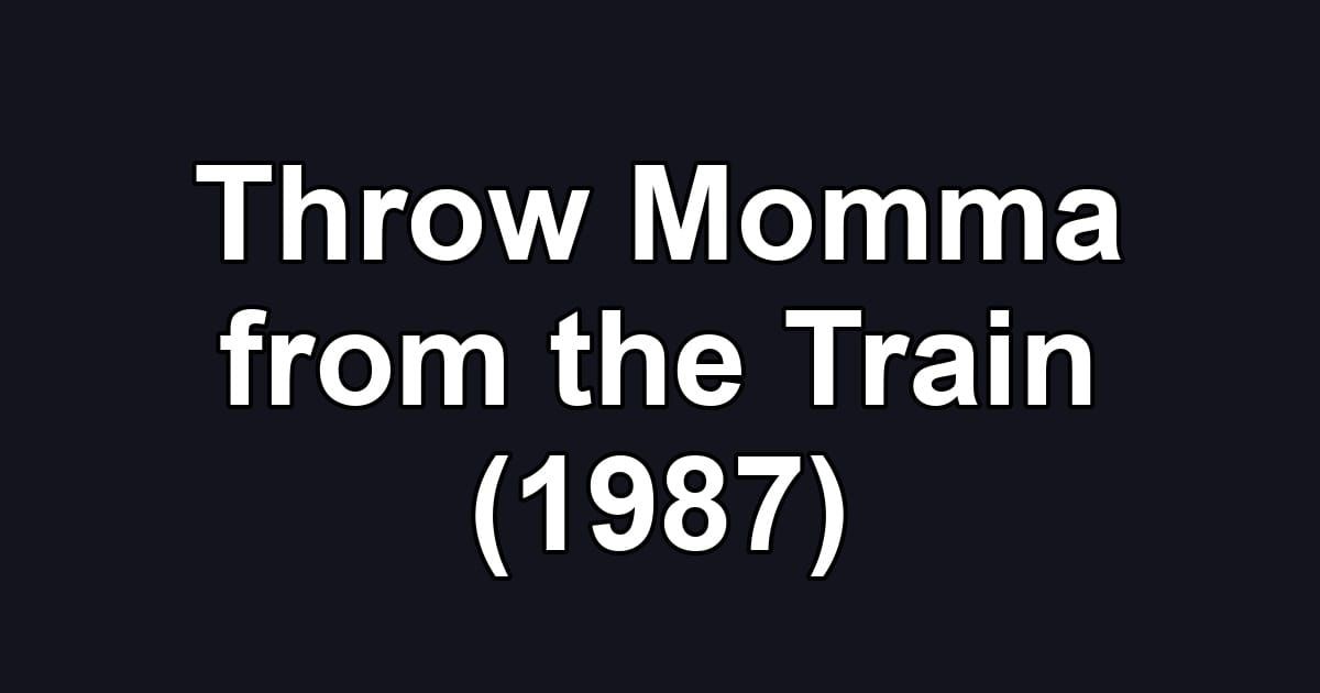 Throw Momma from the Train (1987)