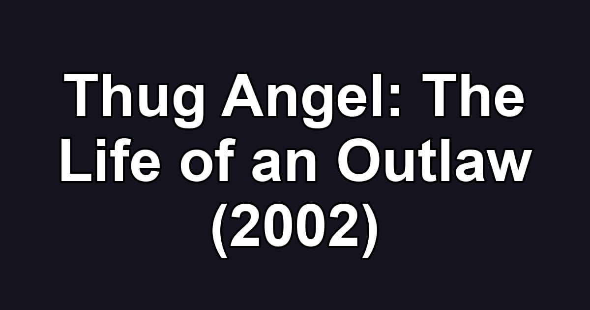 Thug Angel: The Life of an Outlaw (2002)