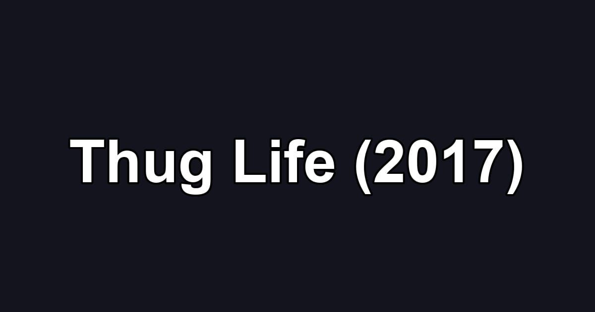 Thug Life (2017)