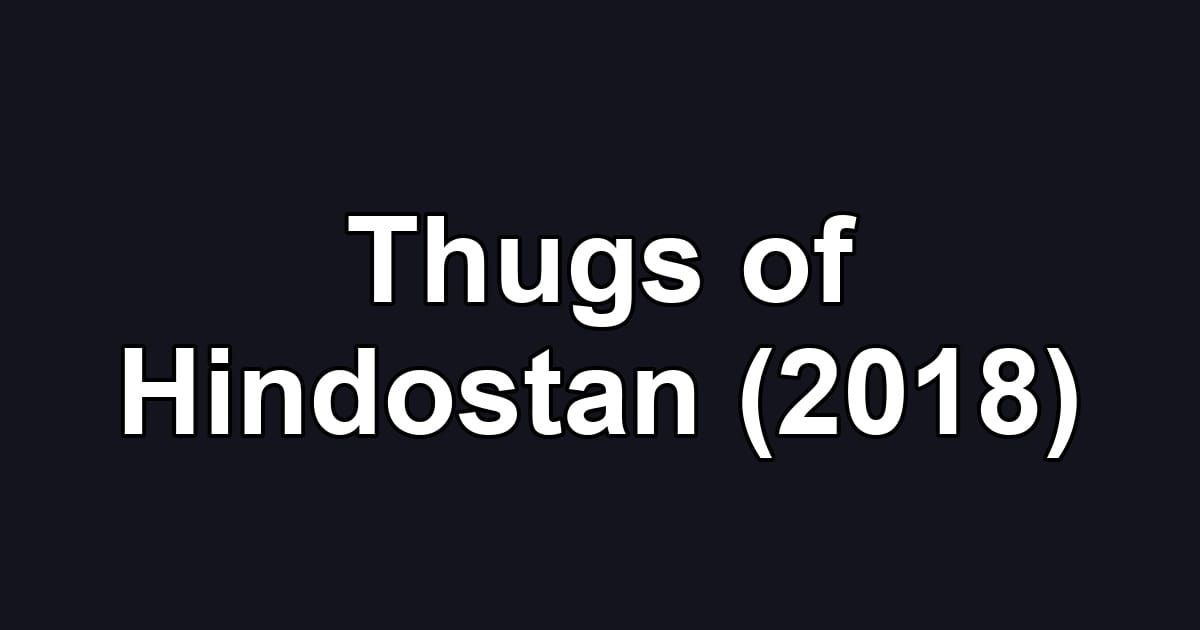 Thugs of Hindostan (2018)