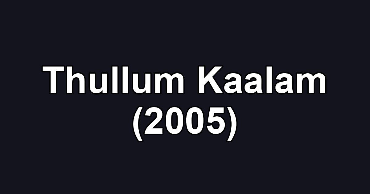 Thullum Kaalam (2005)