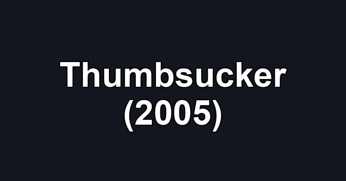 Thumbsucker (2005)