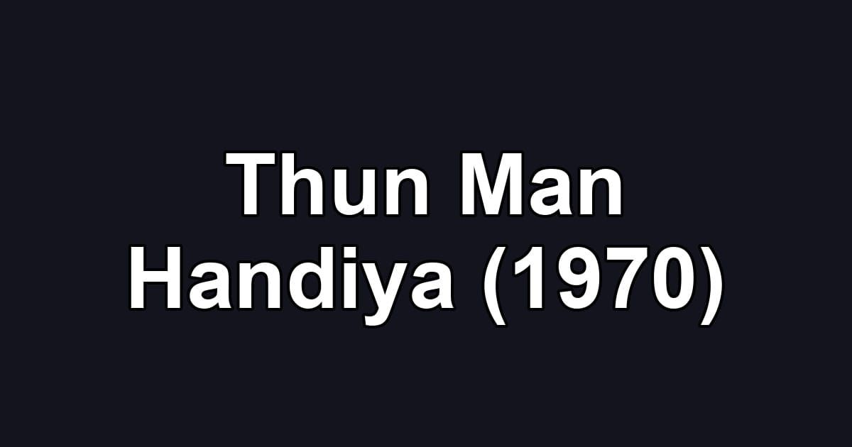 Thun Man Handiya (1970)