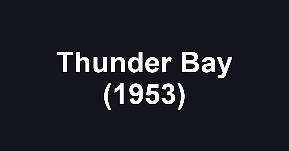 Thunder Bay (1953)