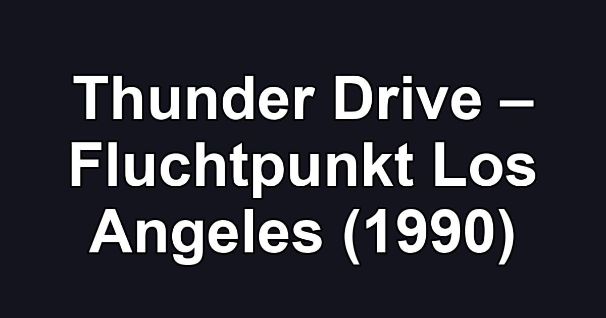 Thunder Drive – Fluchtpunkt Los Angeles (1990)