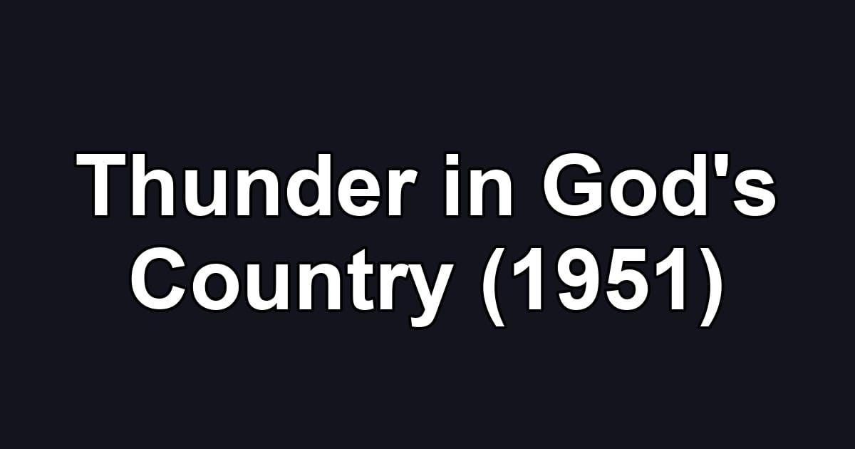 Thunder in God's Country (1951)