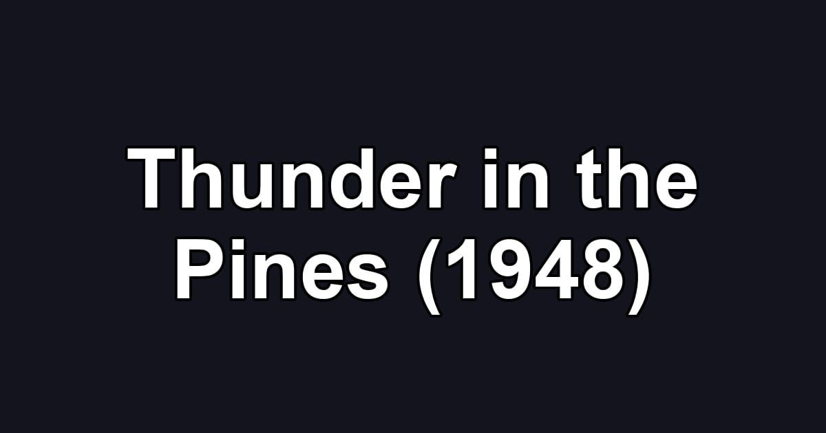 Thunder in the Pines (1948)