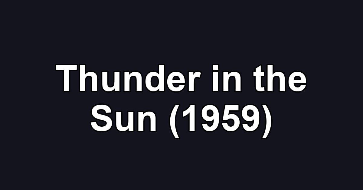 Thunder in the Sun (1959)