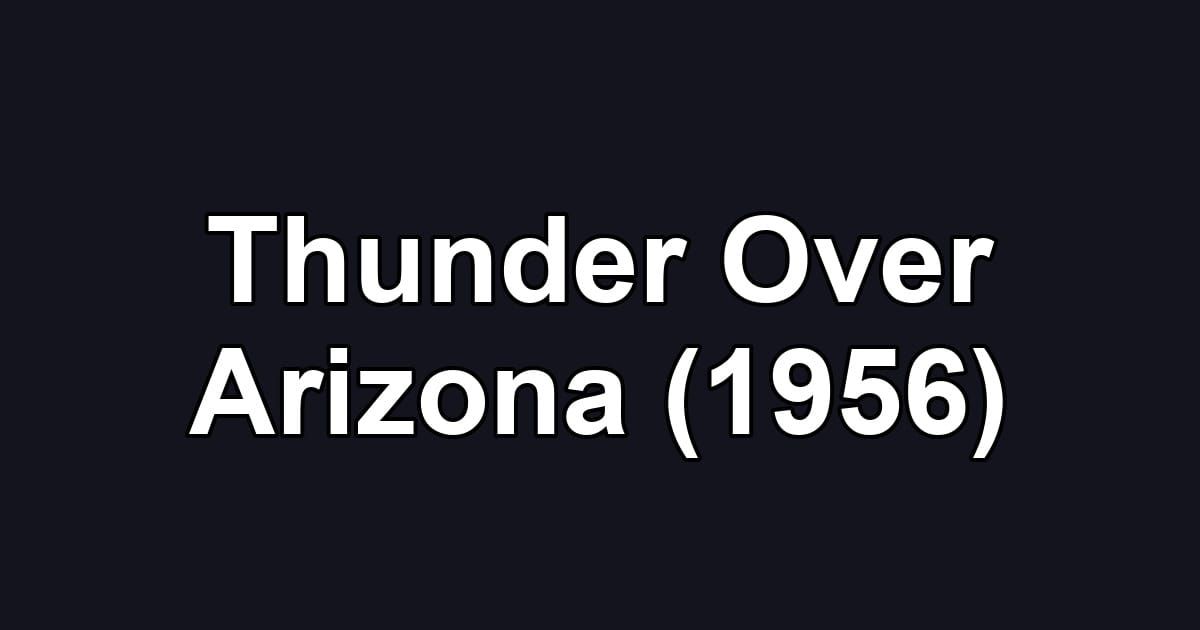 Thunder Over Arizona (1956)