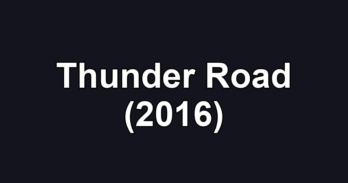 Thunder Road (2016)