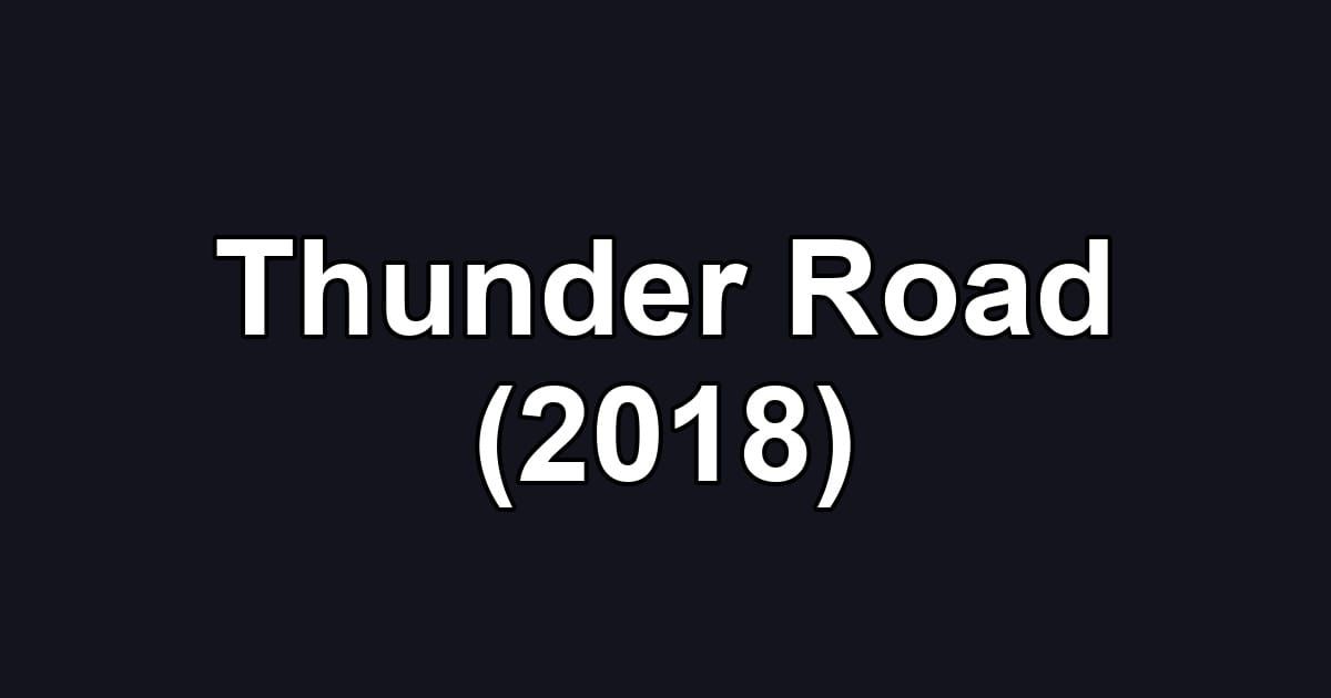Thunder Road (2018)