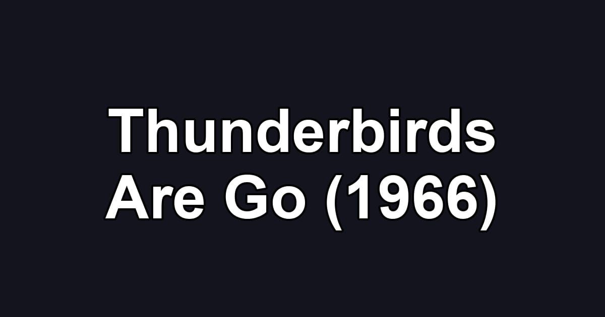 Thunderbirds Are Go (1966)
