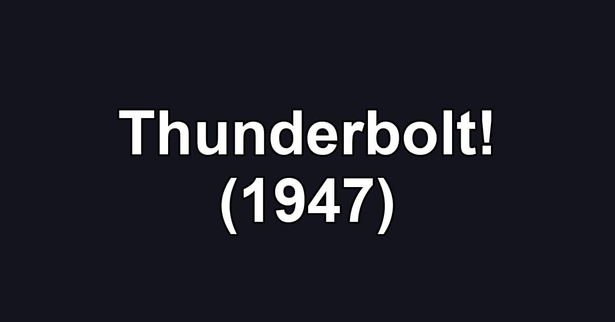 Thunderbolt! (1947)