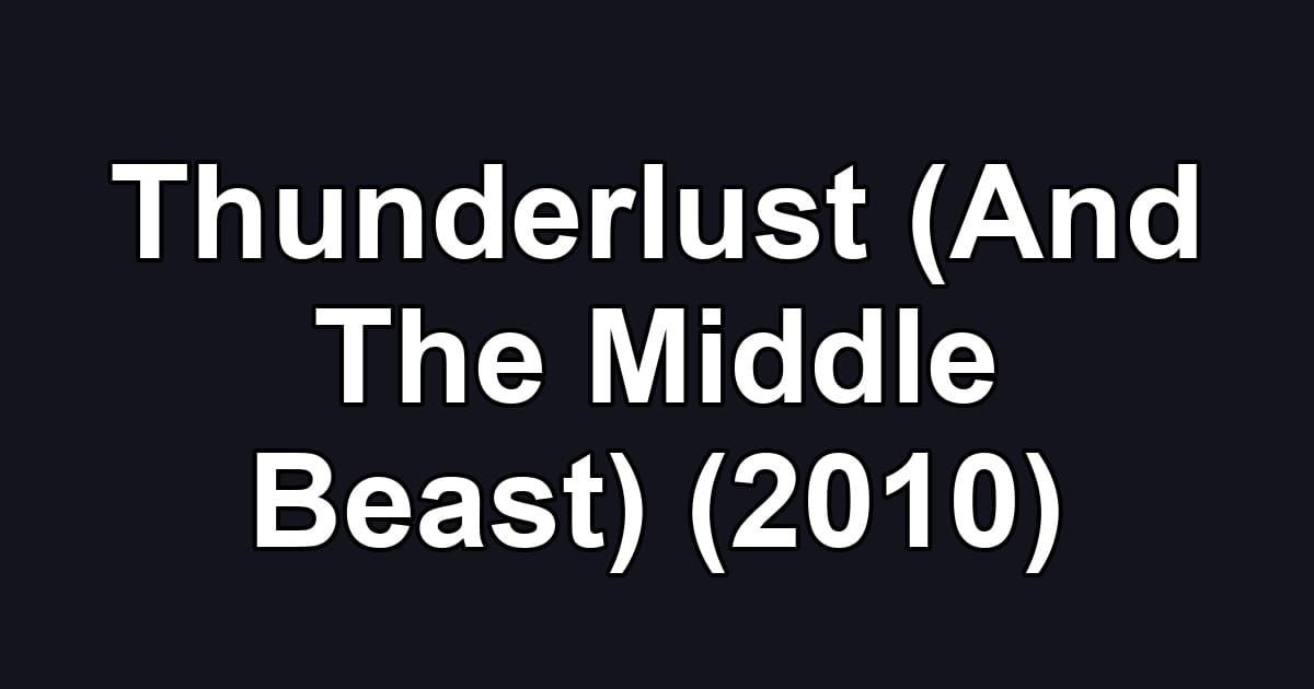 Thunderlust (And The Middle Beast) (2010)
