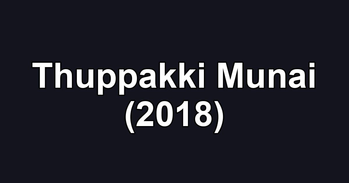 Thuppakki Munai (2018)