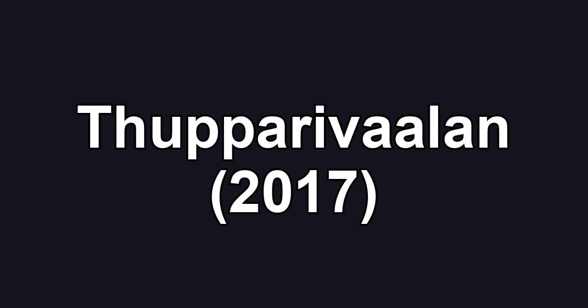 Thupparivaalan (2017)