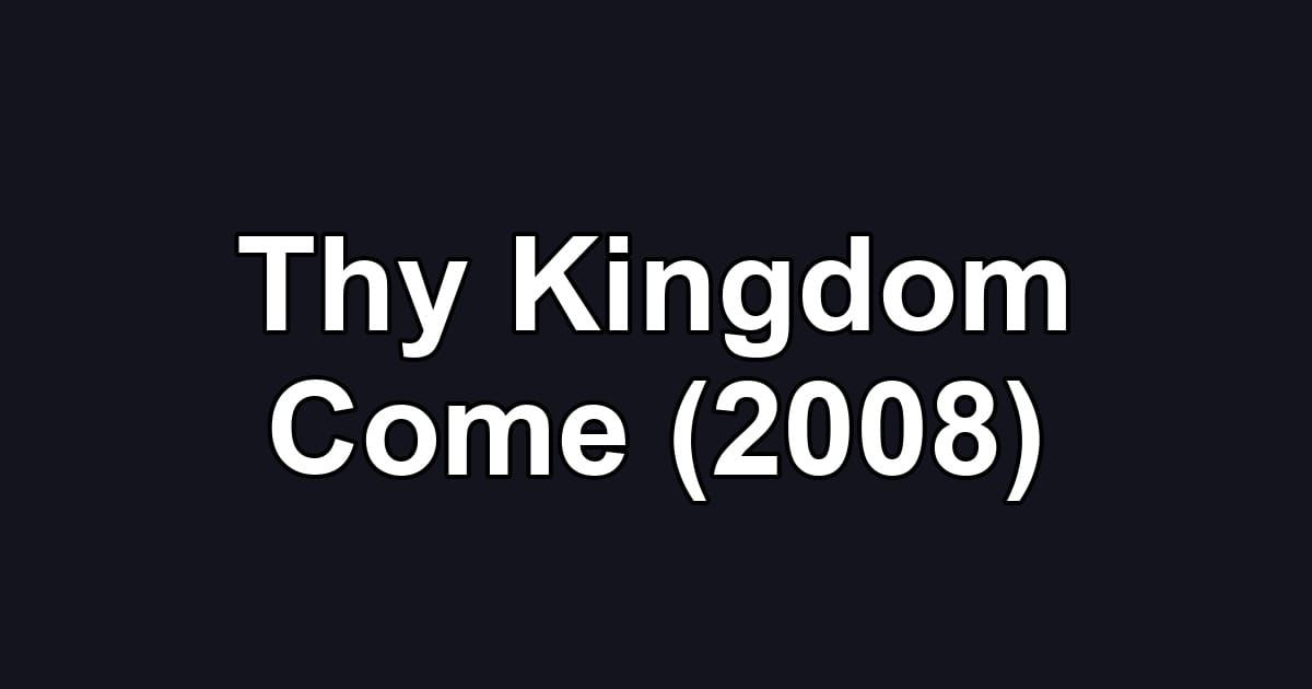 Thy Kingdom Come (2008)