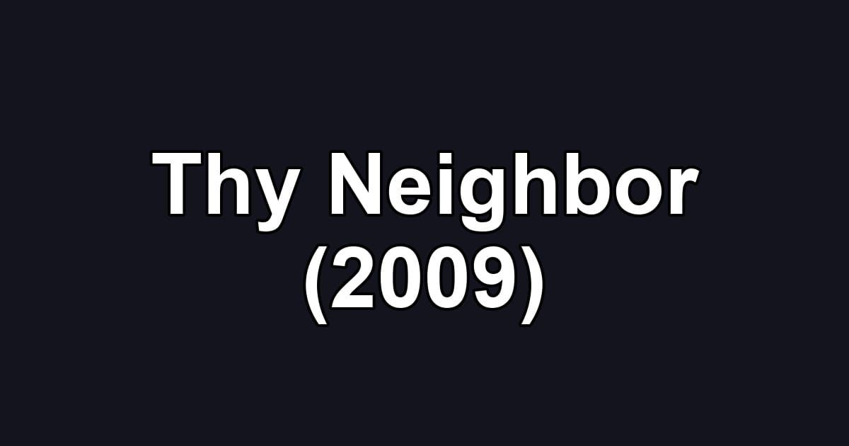 Thy Neighbor (2009)