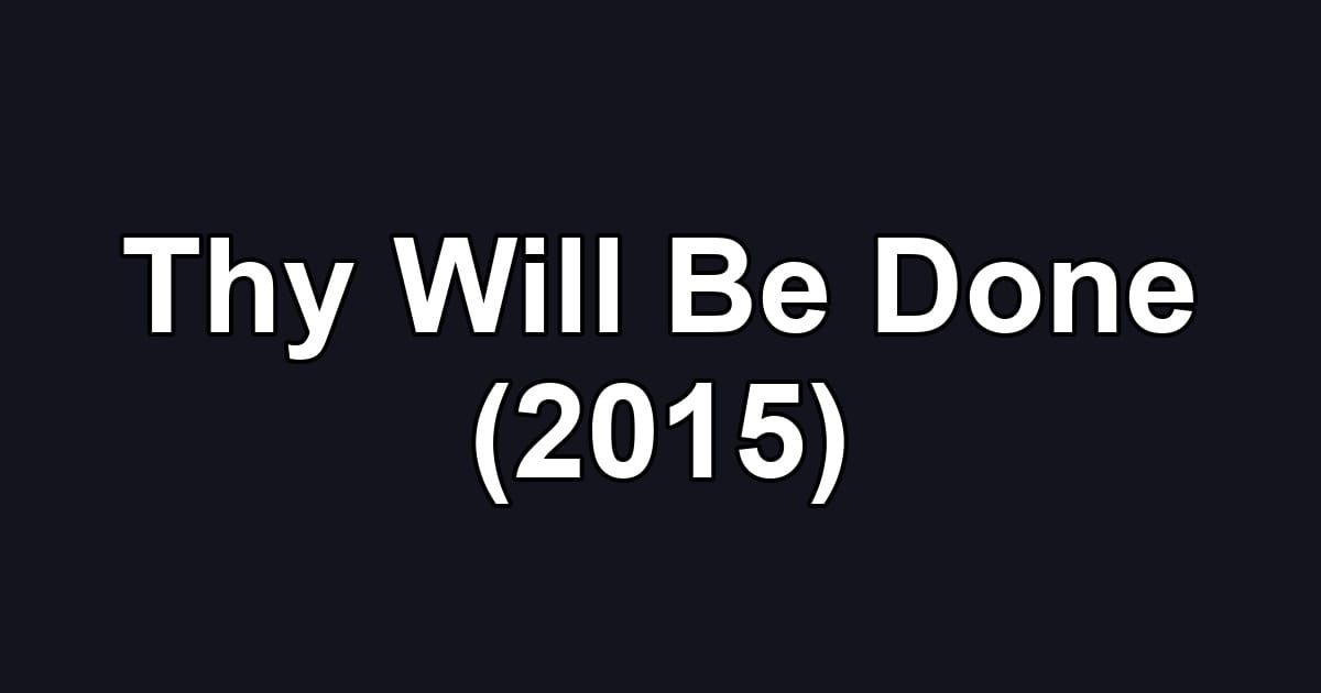 Thy Will Be Done (2015)