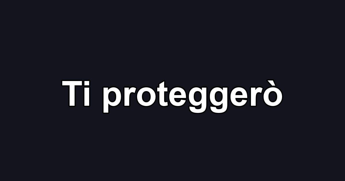 Ti proteggerò