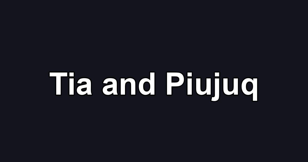 Tia and Piujuq