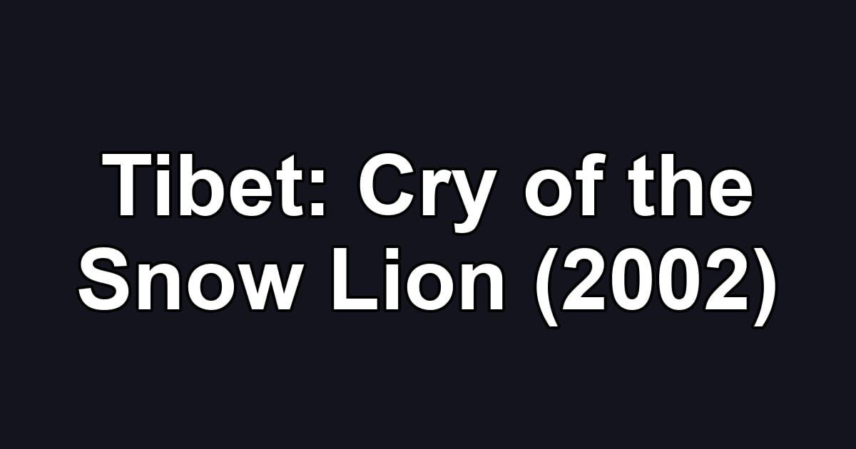 Tibet: Cry of the Snow Lion (2002)