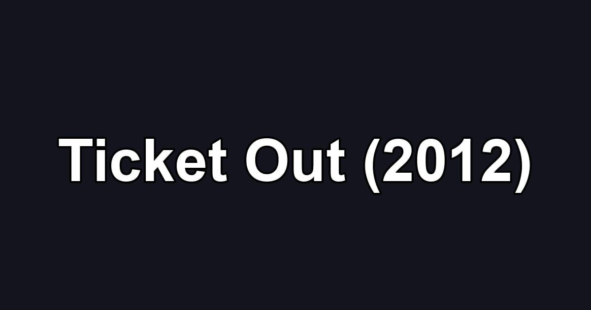Ticket Out (2012)