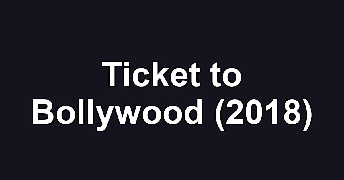 Ticket to Bollywood (2018)