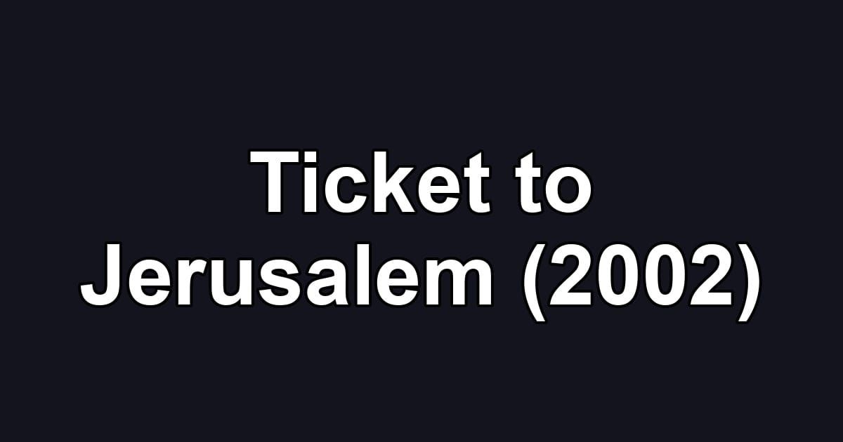 Ticket to Jerusalem (2002)