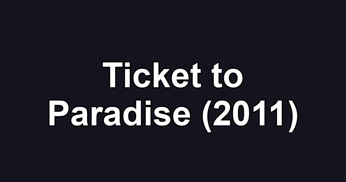 Ticket to Paradise (2011)