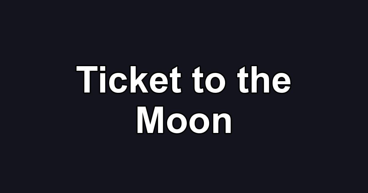 Ticket to the Moon
