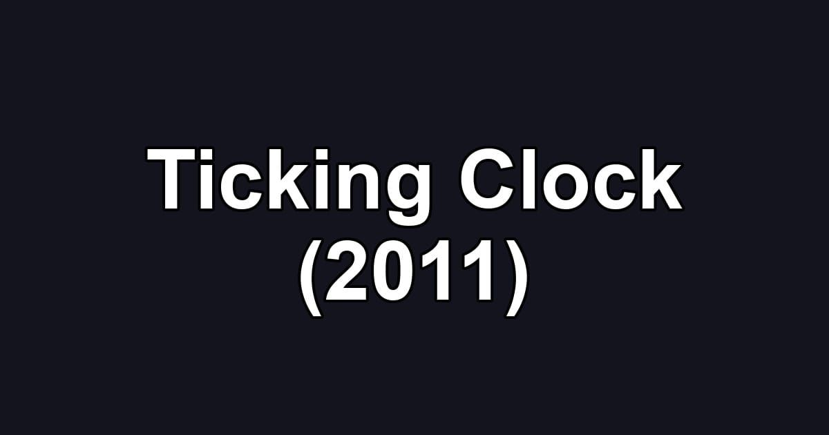 Ticking Clock (2011)