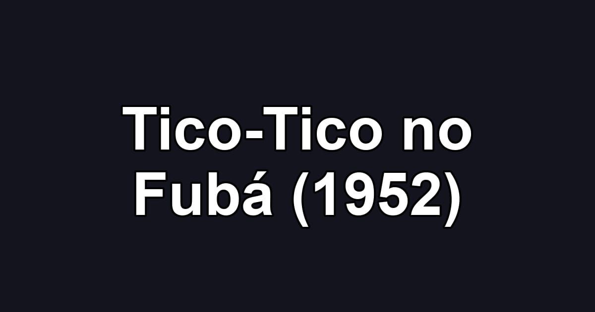 Tico-Tico no Fubá (1952)