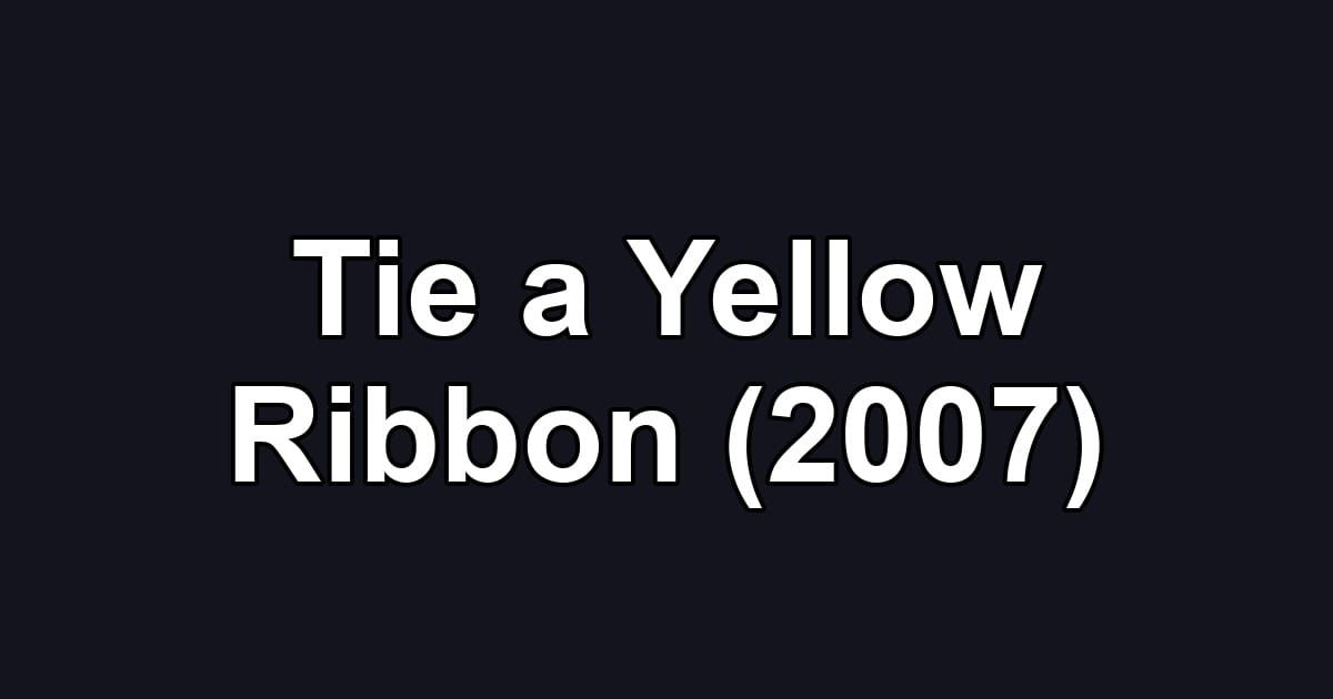 Tie a Yellow Ribbon (2007)