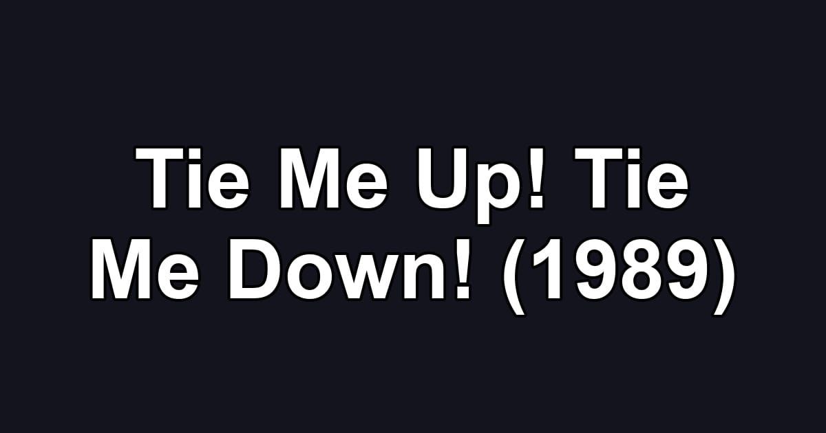 Tie Me Up! Tie Me Down! (1989)
