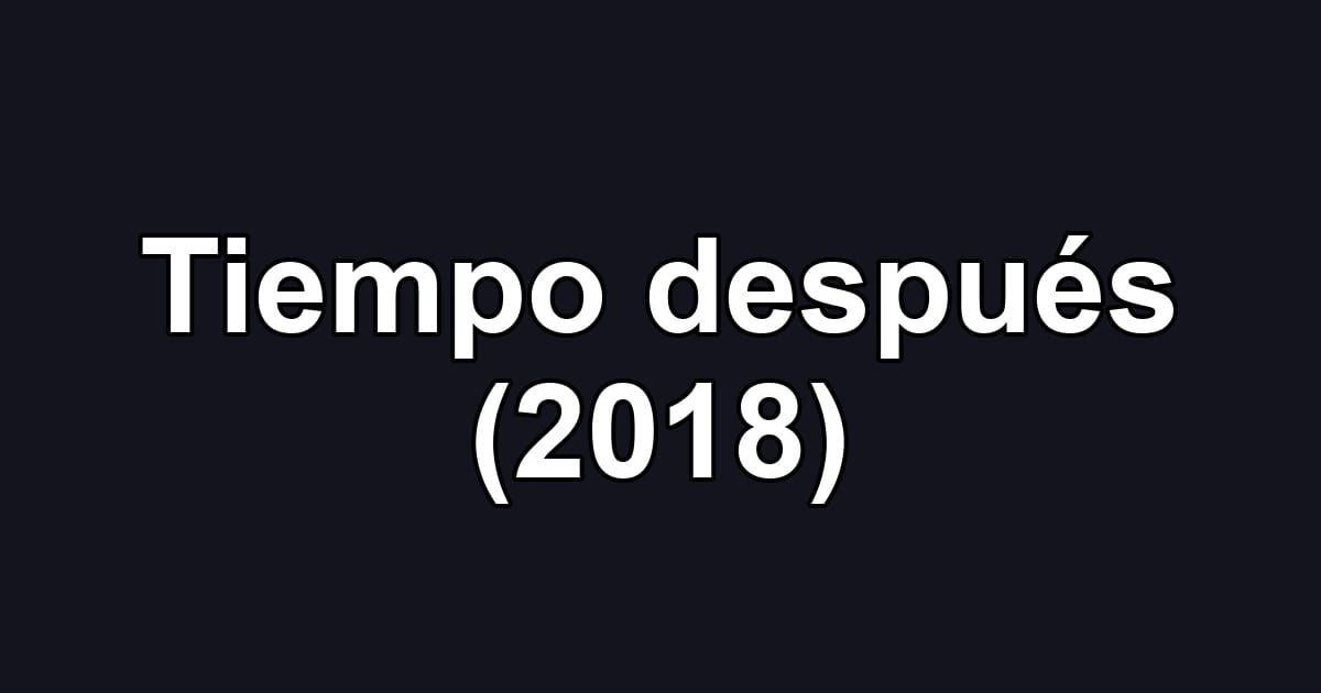 Tiempo después (2018)