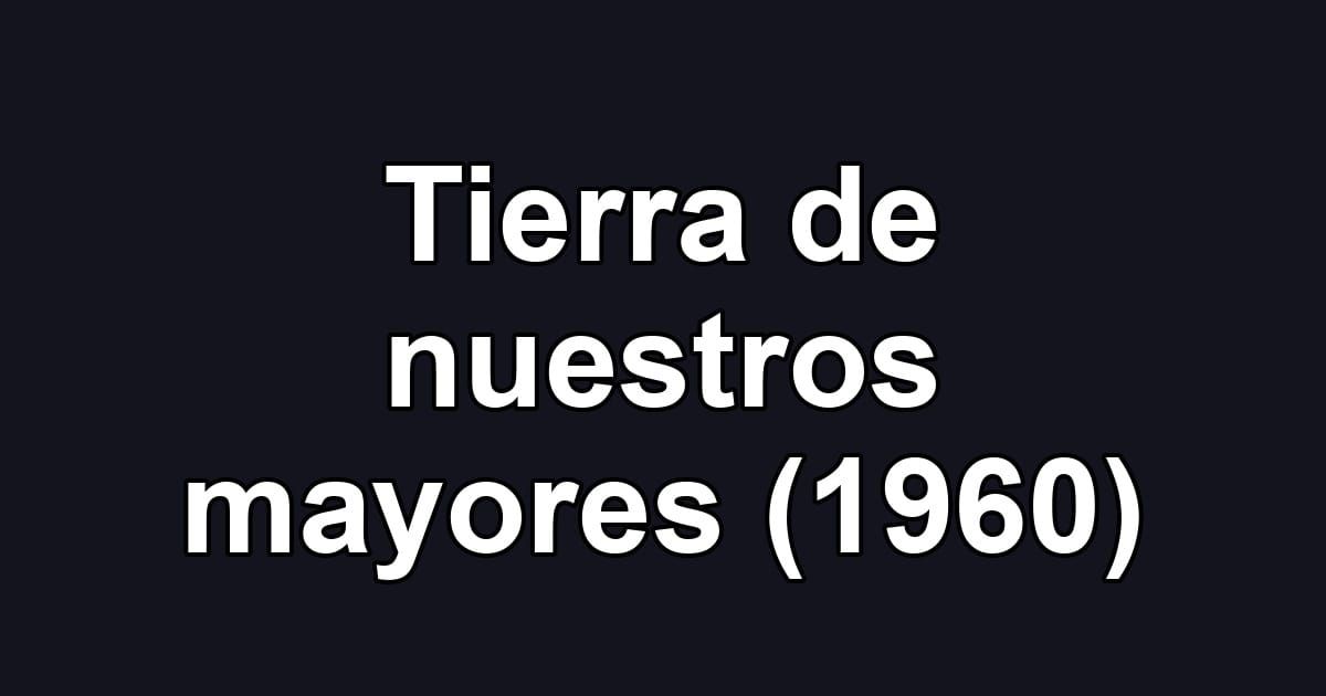 Tierra de nuestros mayores (1960)