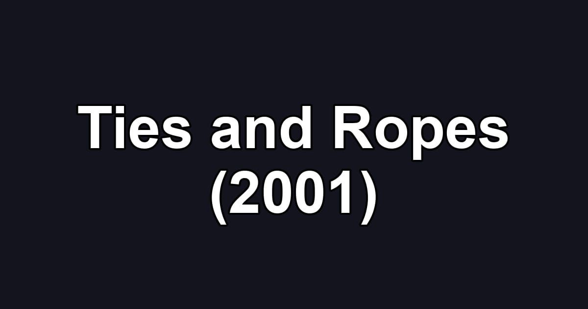Ties and Ropes (2001)